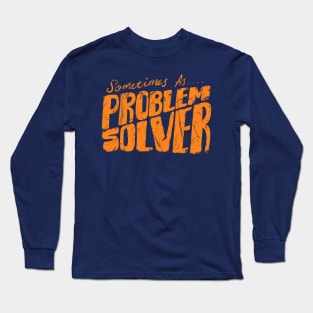 Sometimes as Problem Solver Long Sleeve T-Shirt